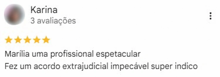 Avaliação de Karina no Google, 5 estrelas. Marília uma profissional espetacular
Fez um acordo extrajudicial impecável super indico